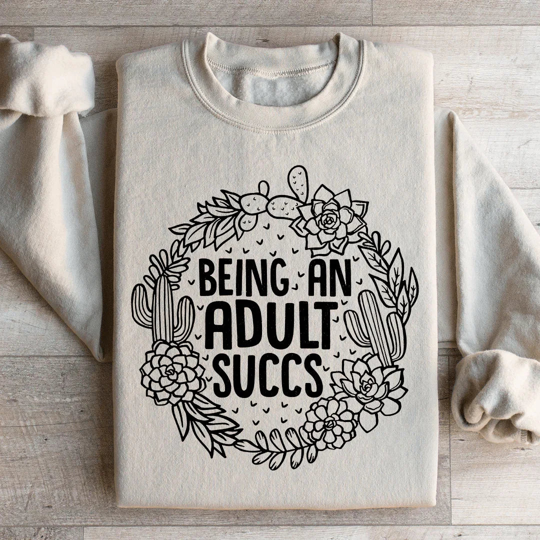 Being An Adult Succs Sweatshirt