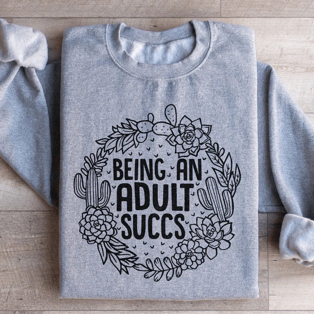 Being An Adult Succs Sweatshirt