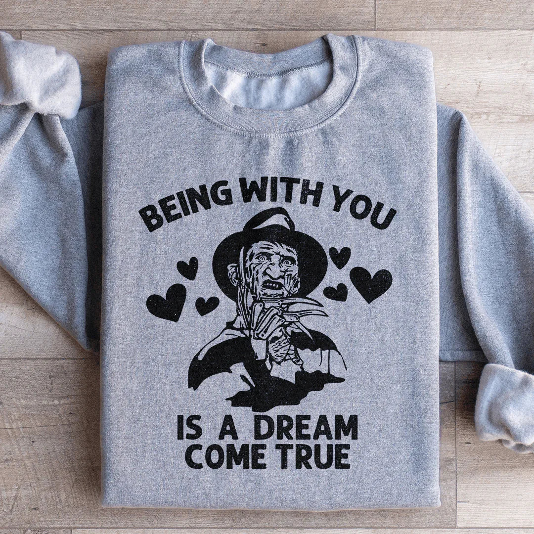 Being With You Is A Dream Come True Sweatshirt