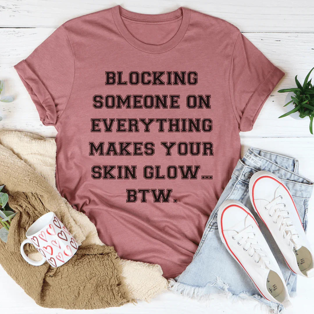 Blocking Someone On Everything Tee