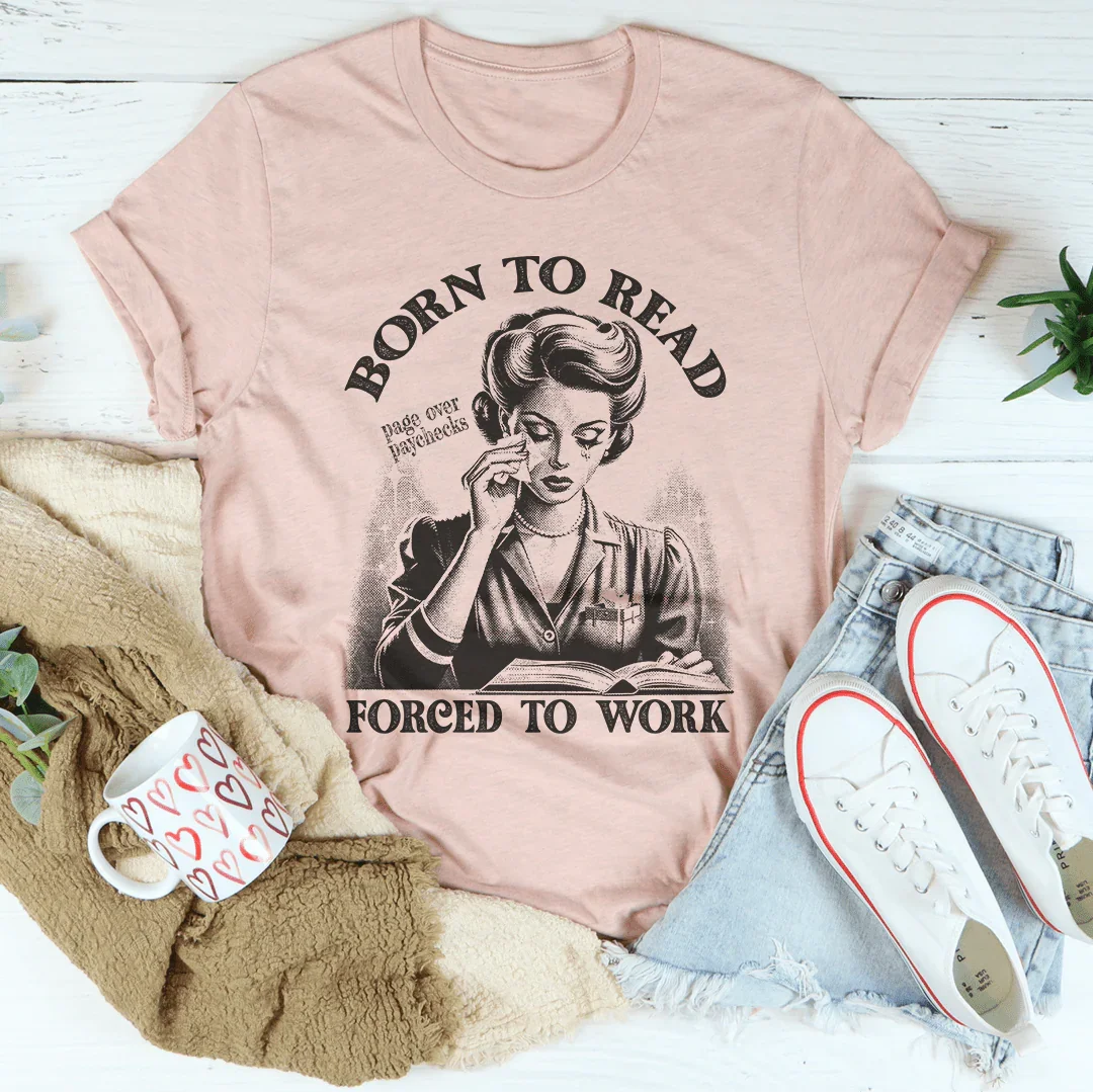 Born To Read Page Over Paychecks Forced To Work Tee