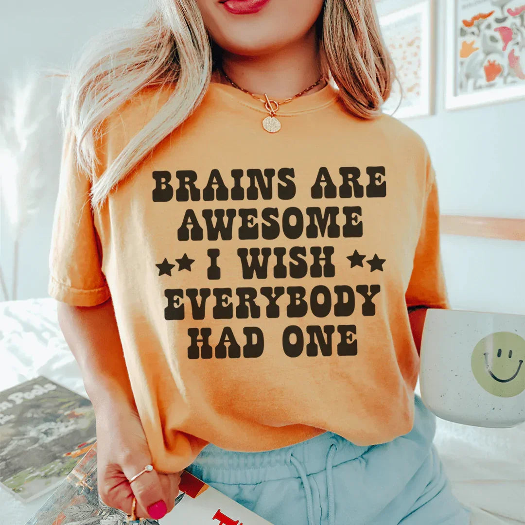 Brains Are Awesome I Wish Everybody Had One Tee