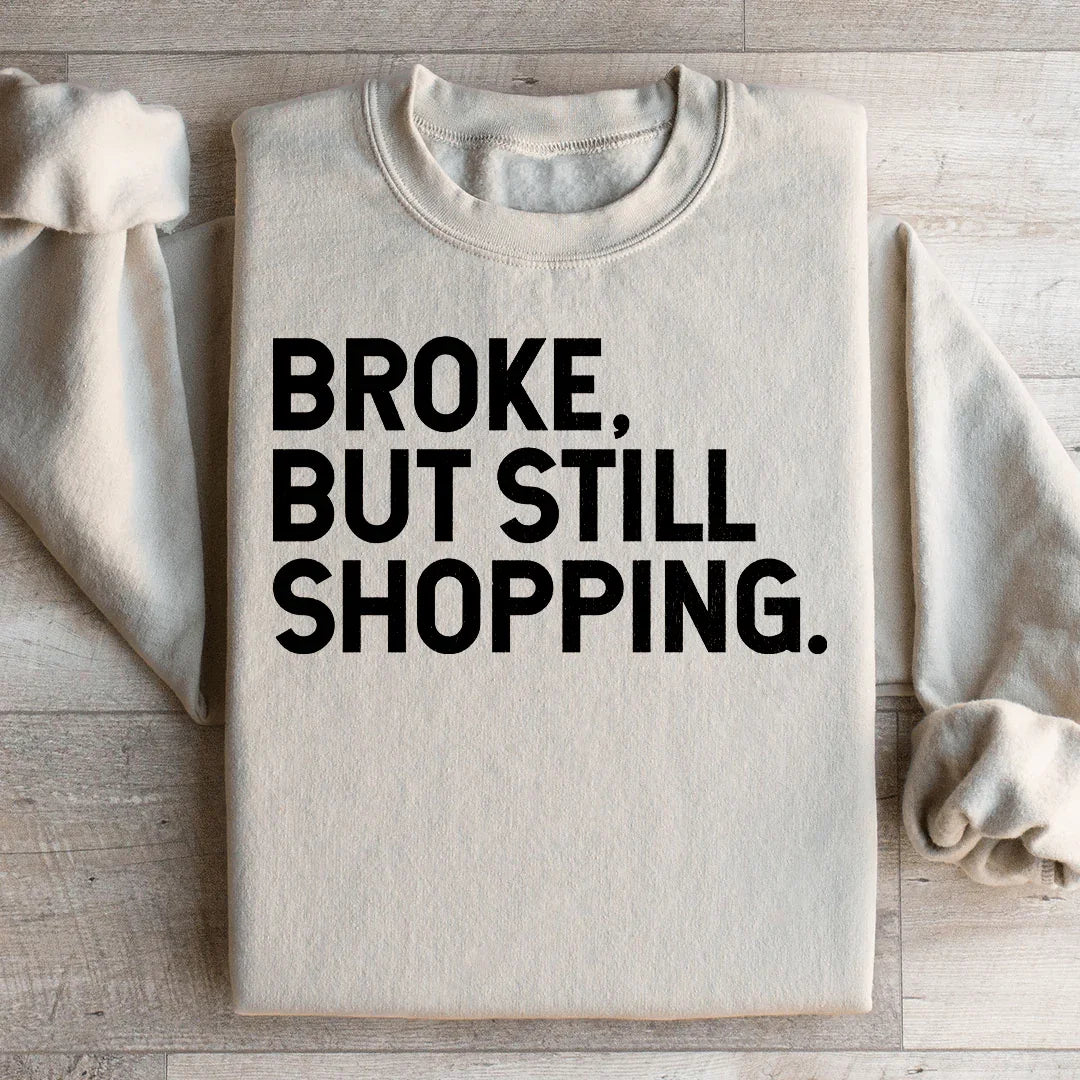 Broke But Still Shopping Sweatshirt
