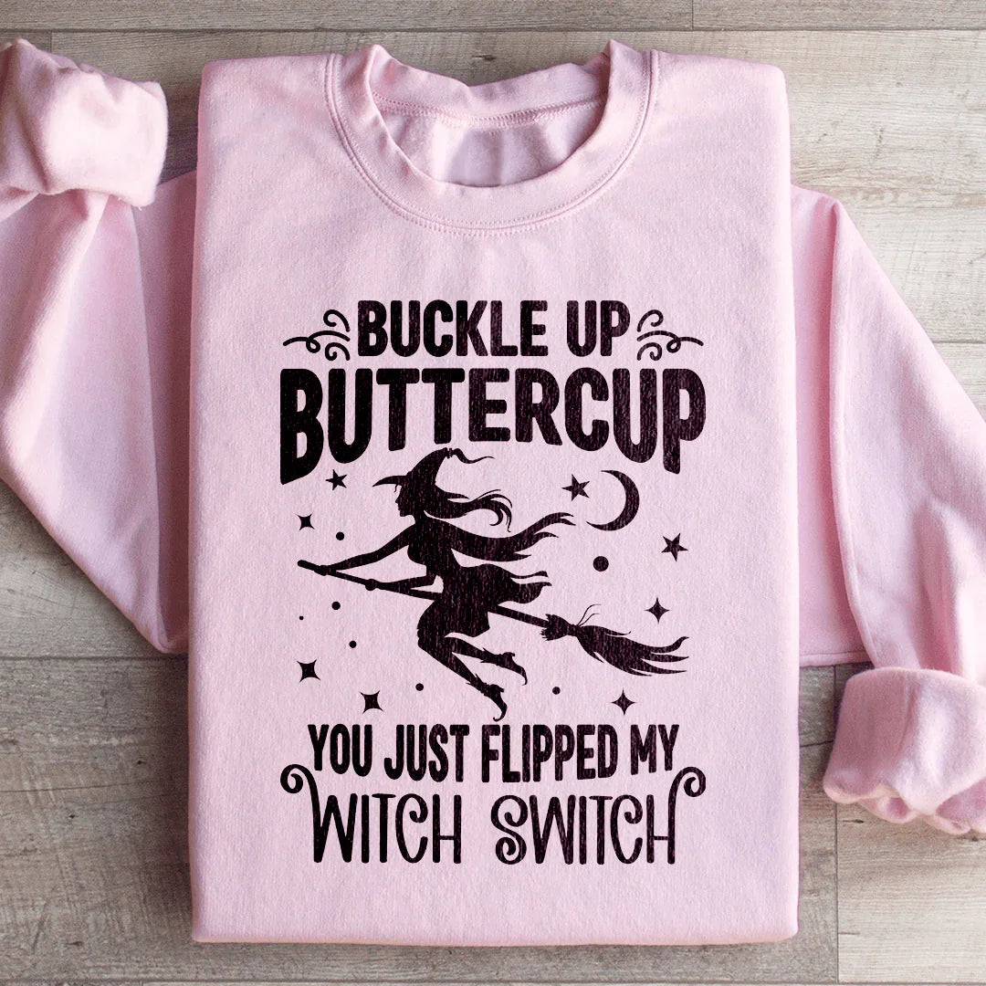 Buckle Up Buttercup You Just Flipped My Witch Switch Sweatshirt