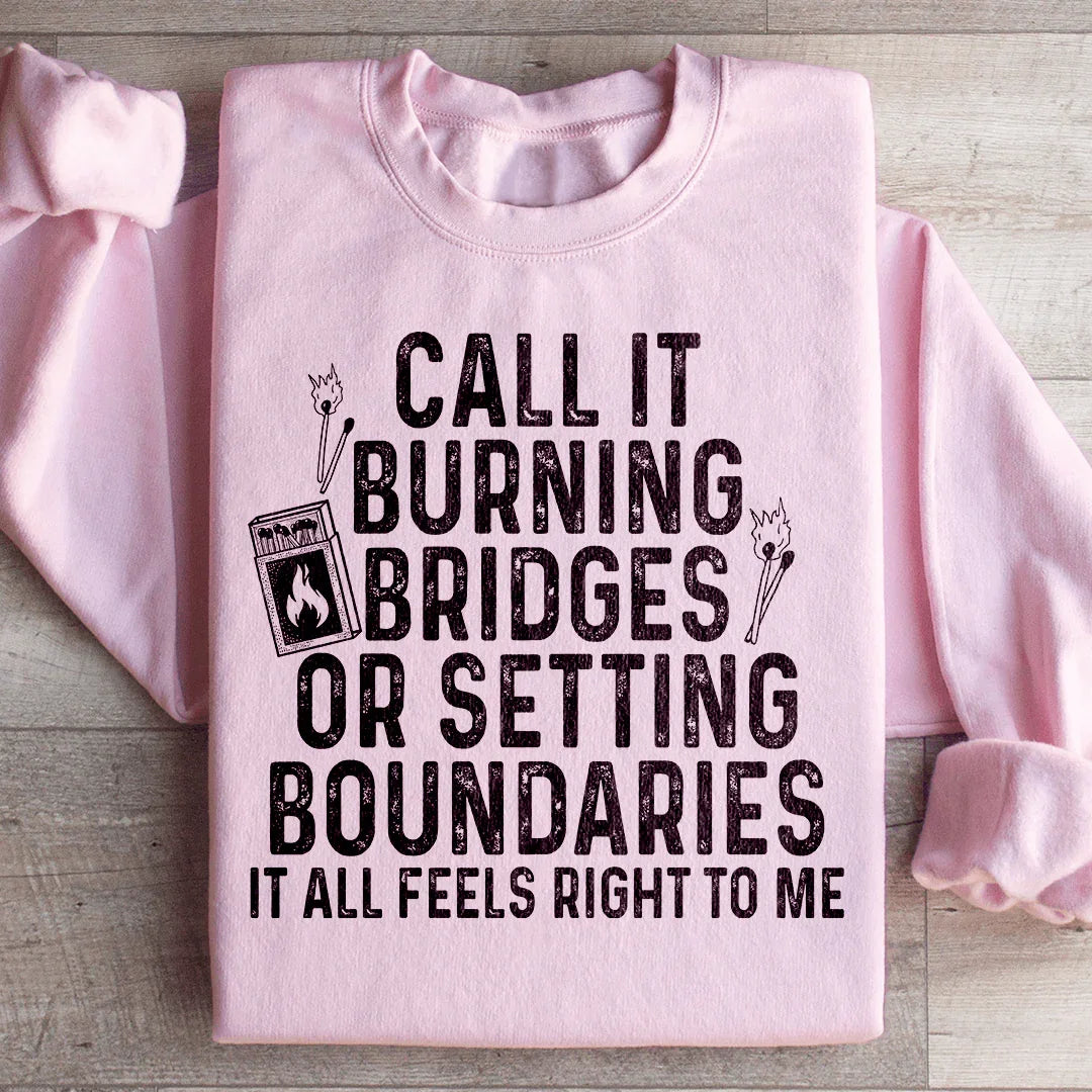Burning Bridges Or Setting Boundaries Sweatshirt
