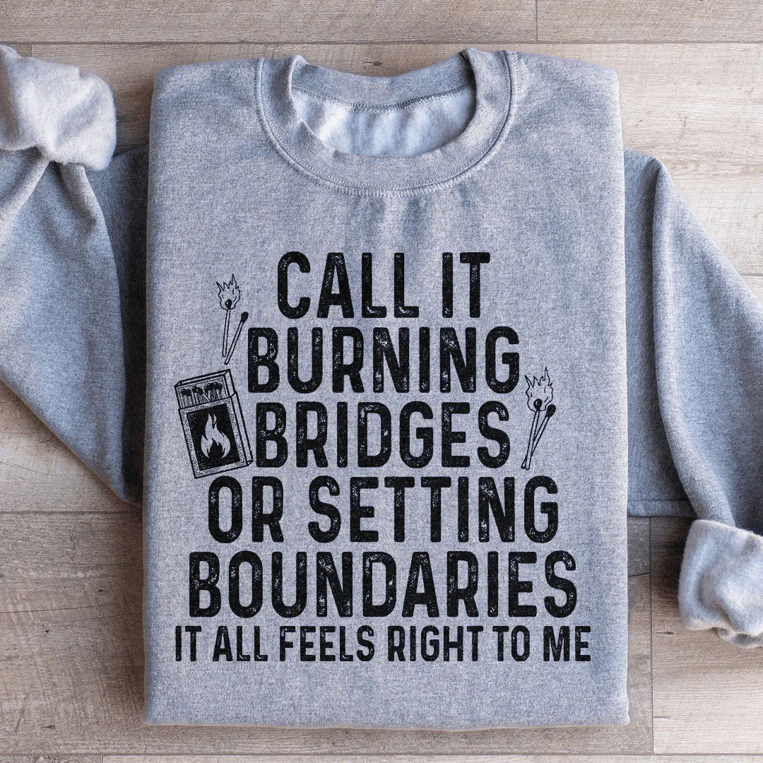 Burning Bridges Or Setting Boundaries Sweatshirt
