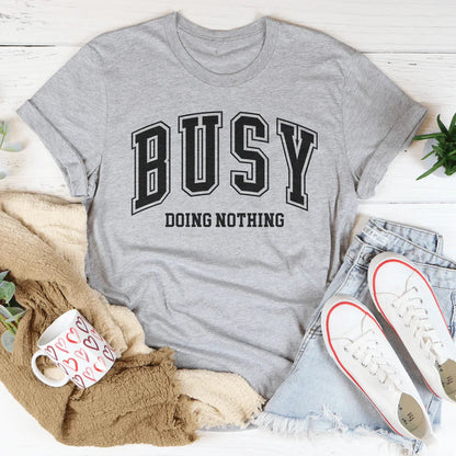Busy Doing Nothing Tee