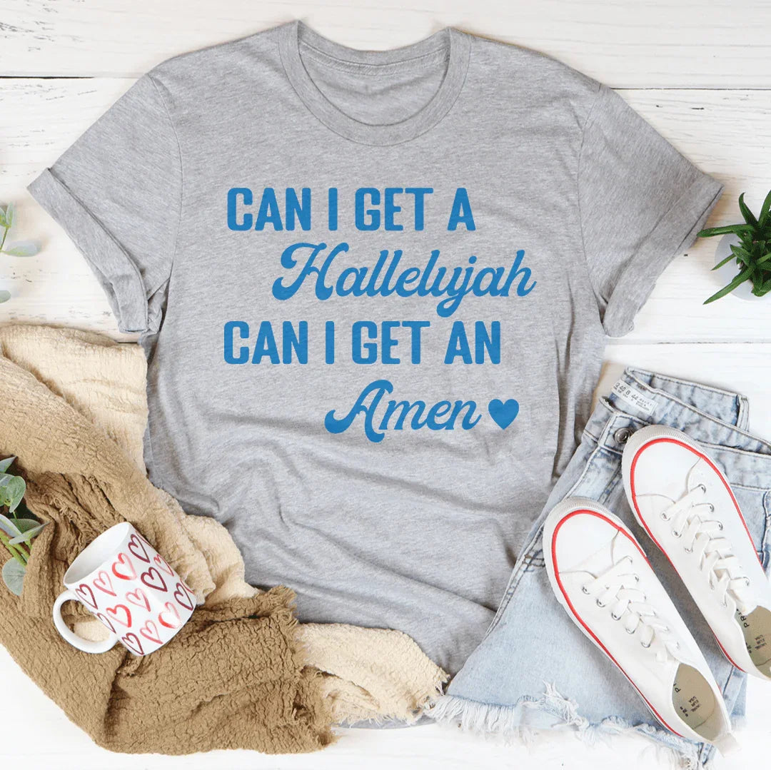 Can I Get A Hallelujah Can I Get An Amen Tee