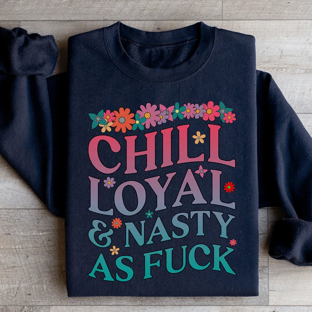 Chill Loyal &amp; Nasty AF Sweatshirt