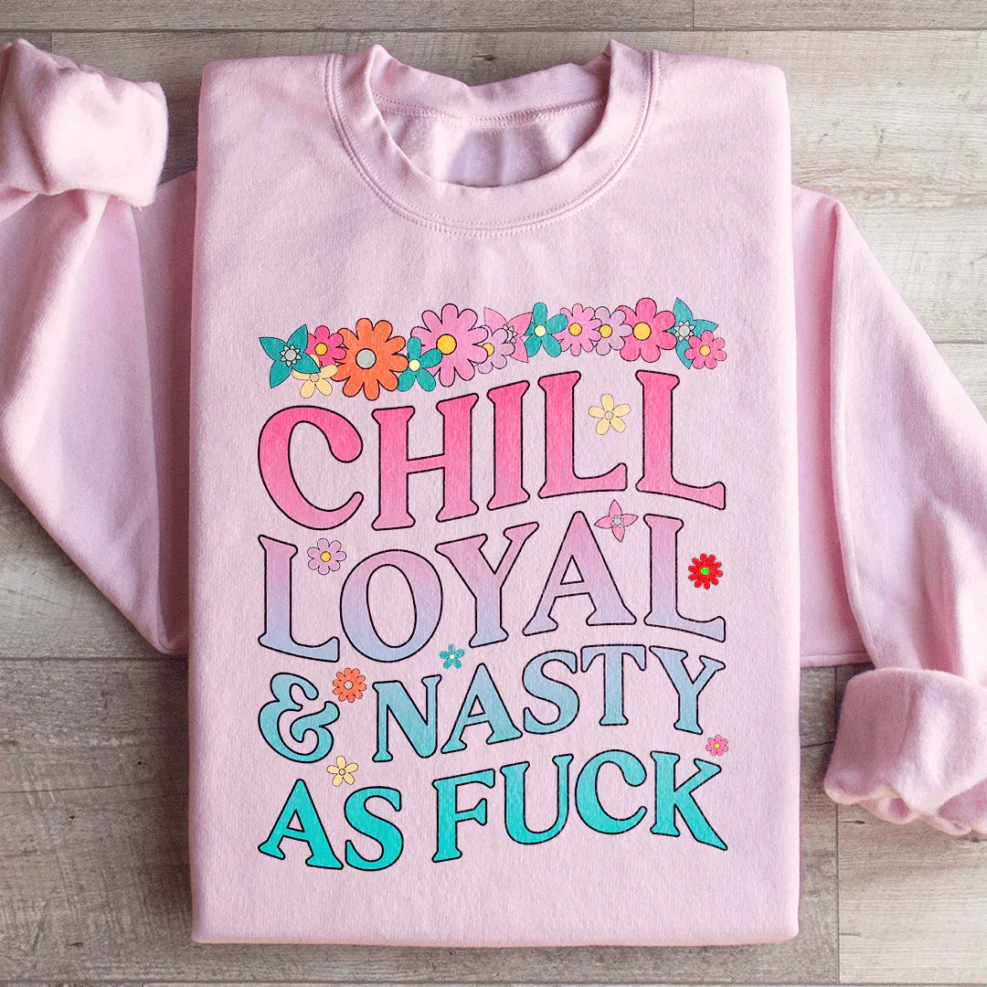 Chill Loyal &amp; Nasty AF Sweatshirt
