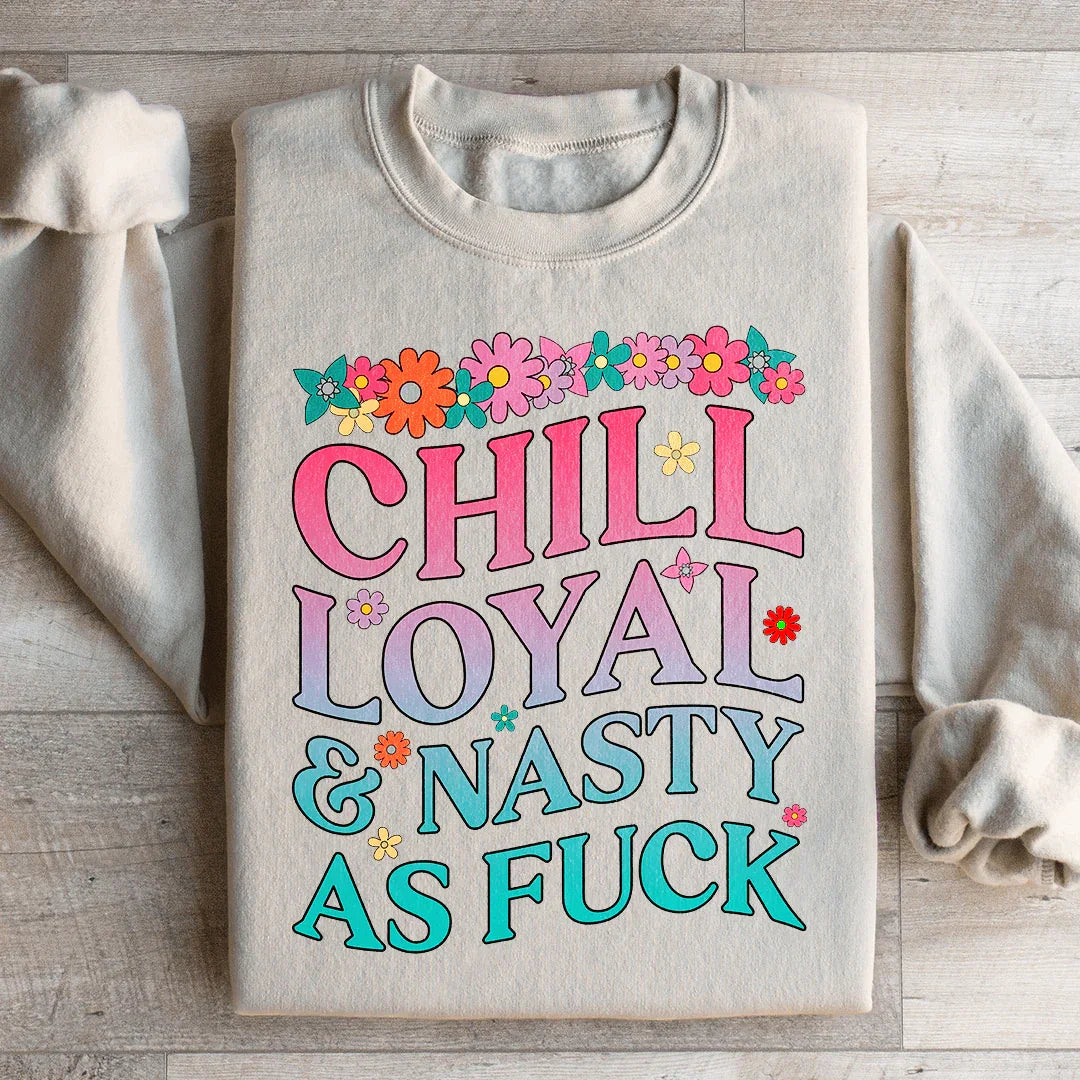 Chill Loyal &amp; Nasty AF Sweatshirt
