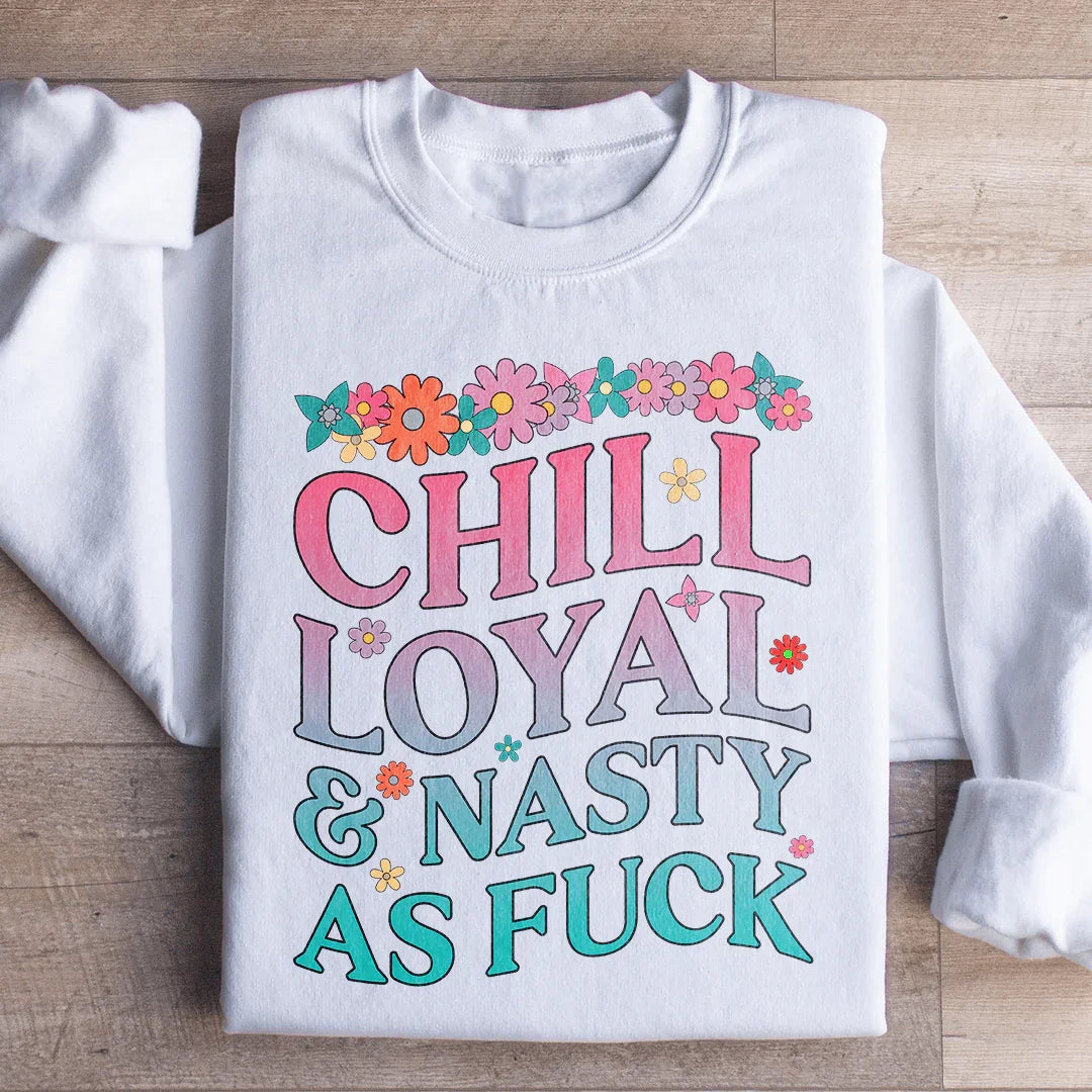 Chill Loyal &amp; Nasty AF Sweatshirt