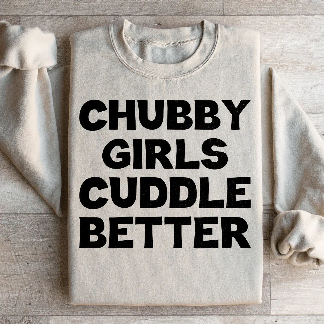 Chubby Girls Cuddle Better Sweatshirt