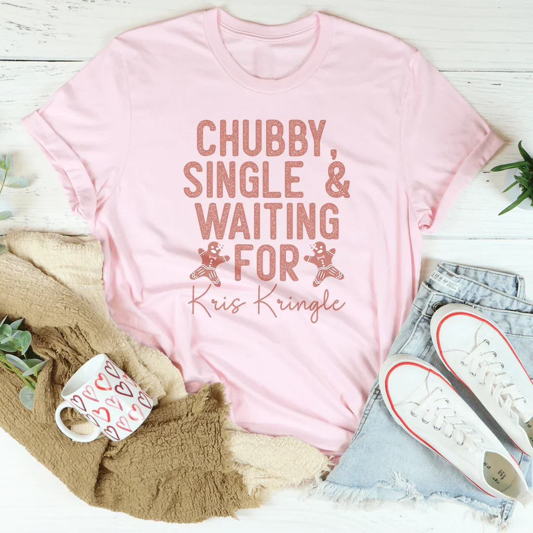 Chubby Single &amp; Waiting For Kris Kringle Tee