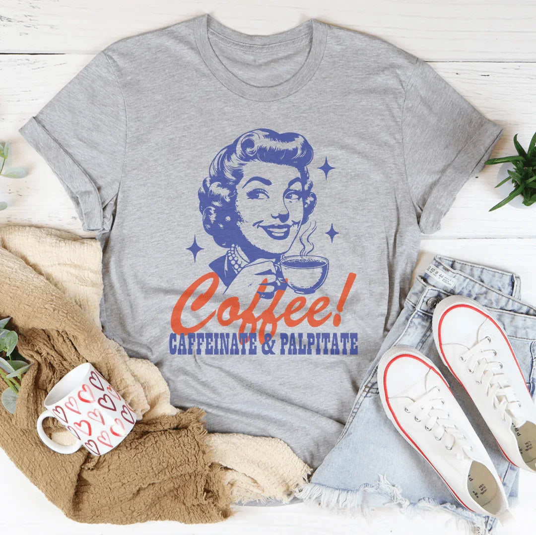 Coffee Caffeinate &amp; Palpitate Tee