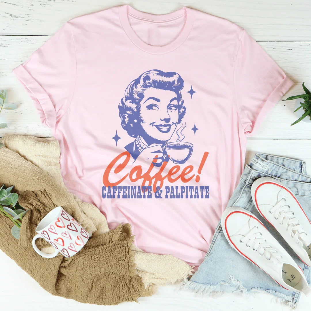 Coffee Caffeinate &amp; Palpitate Tee