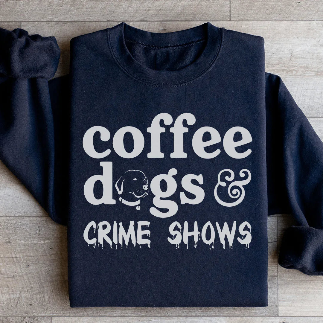 Coffee Dogs &amp; Crime Shows Sweatshirt