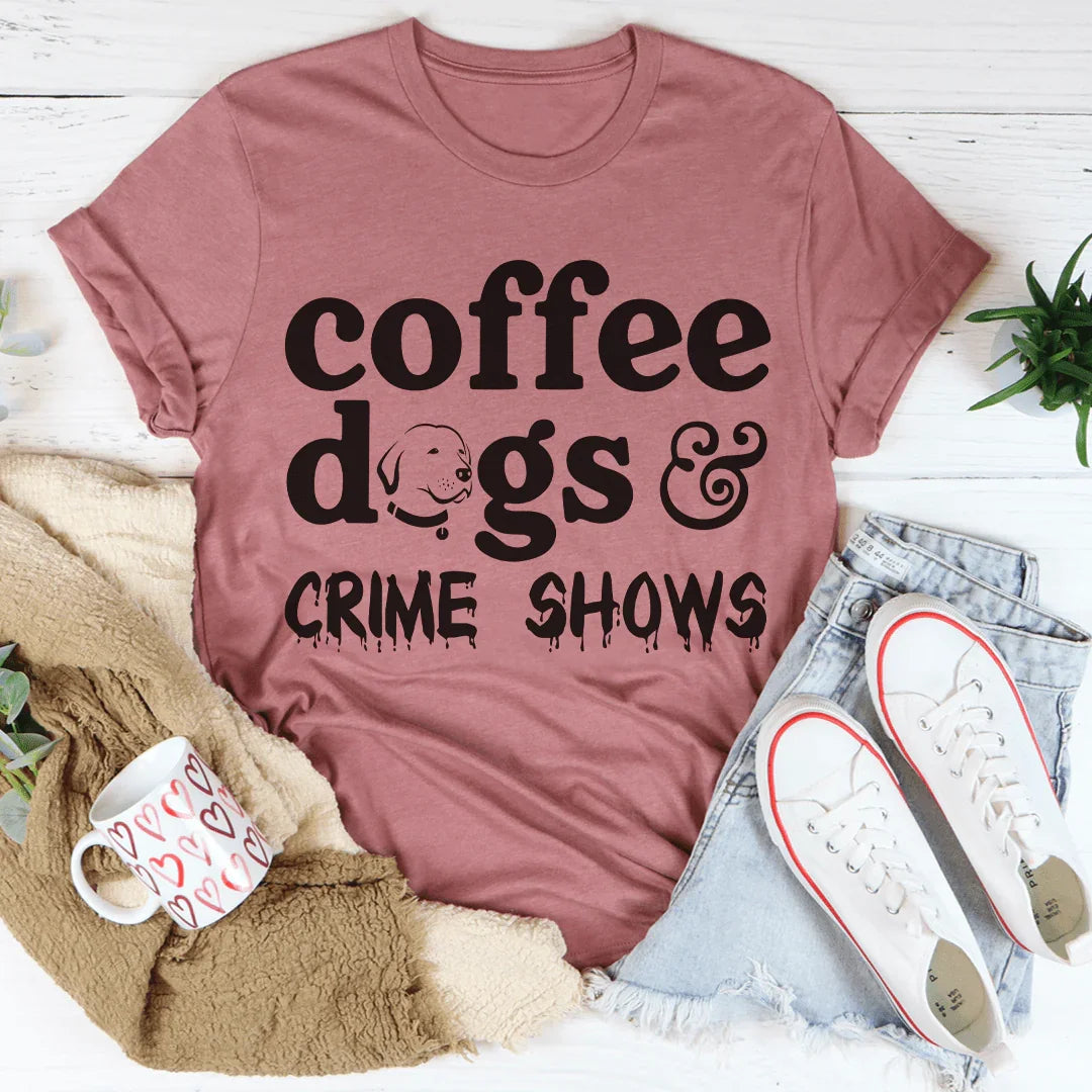 Coffee Dogs &amp; Crime Shows Tee
