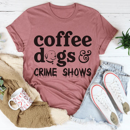 Coffee Dogs &amp; Crime Shows Tee