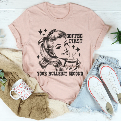 "Coffee First Your Bullshit Second" – Sassy Caffeine T-Shirt