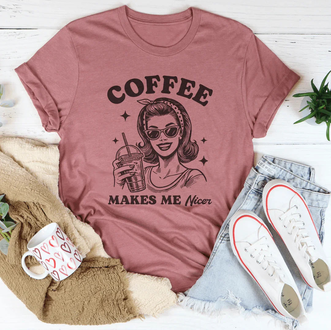 Coffee Makes Me Nicer Tee