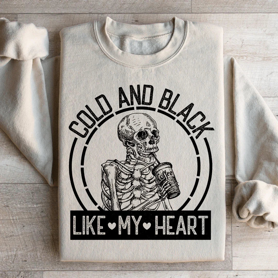 Cold And Black Like My Heart Sweatshirt