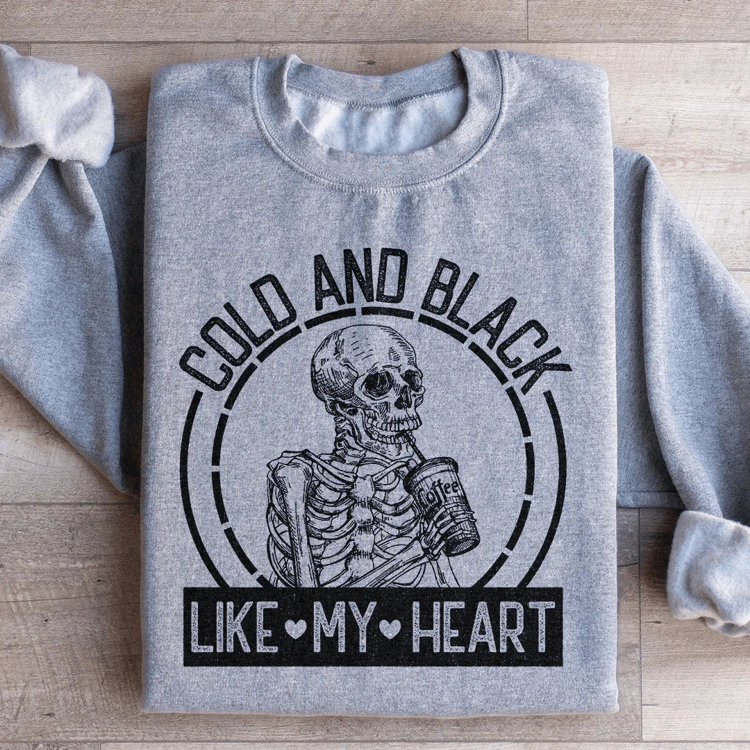 Cold And Black Like My Heart Sweatshirt