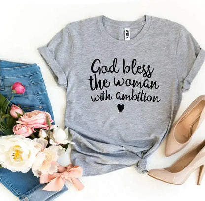 God Bless The Woman With Ambition T-Shirt | Bella Canvas