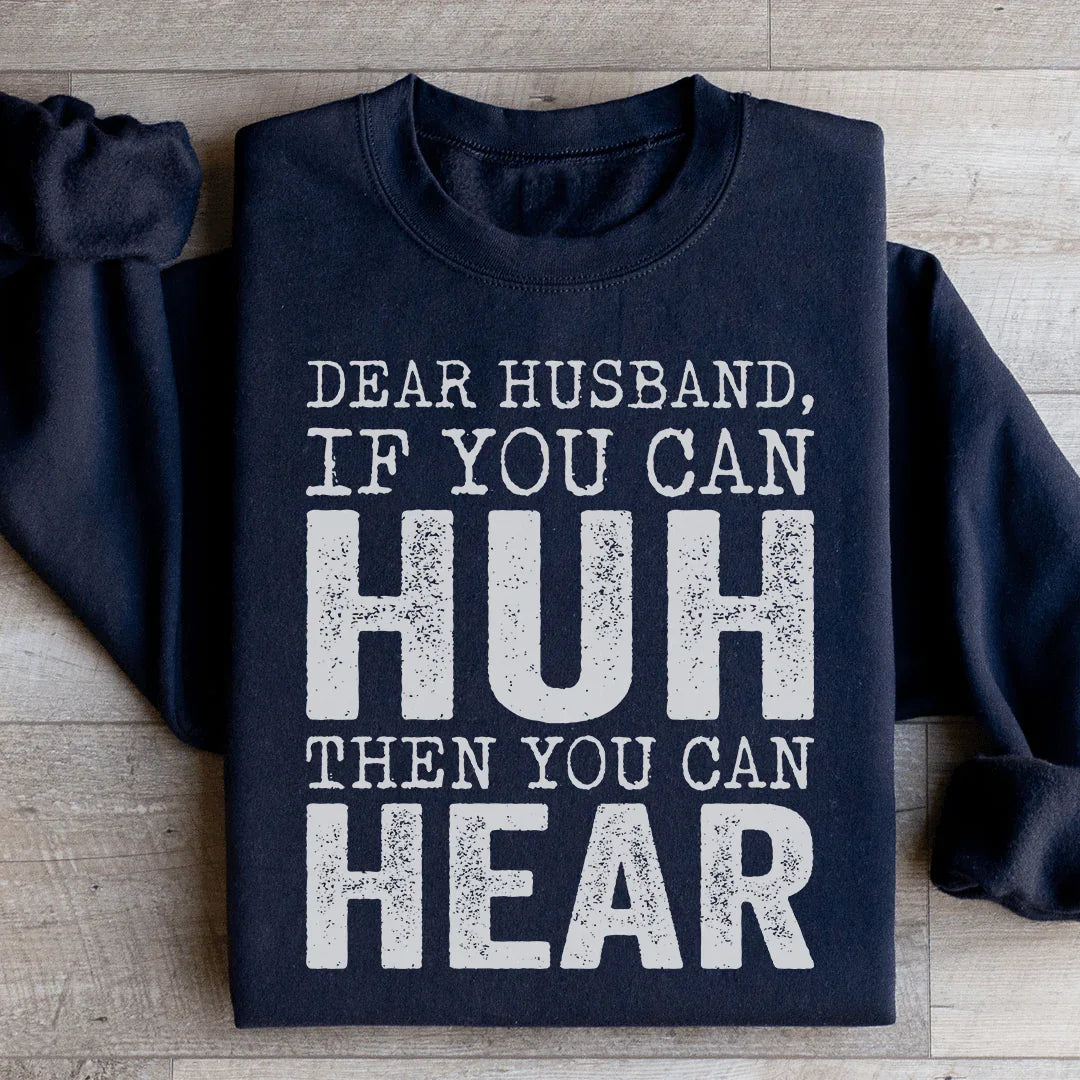\"Dear Husband If You Can Huh You Can Hear\" Sarcastic Sweatshirt