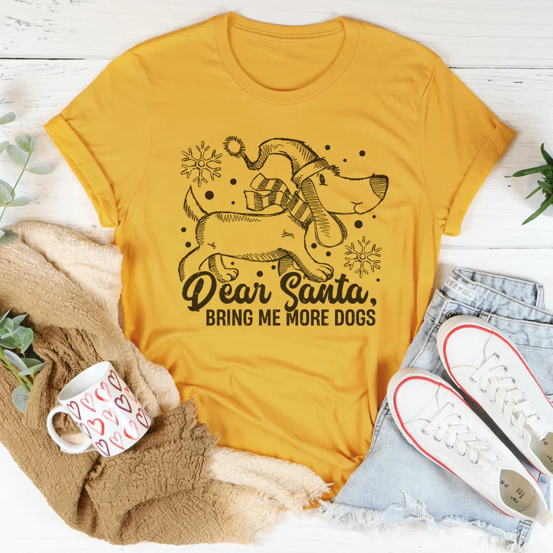 Dear Santa Bring Me More Dogs Tee