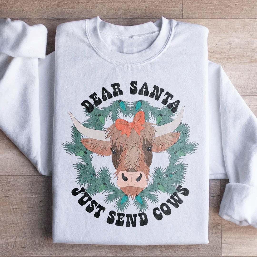 Dear Santa Just Send Cows Sweatshirt