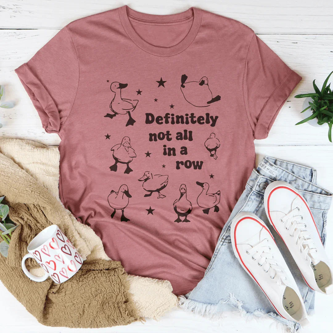 Definitely Not All In A Row Tee