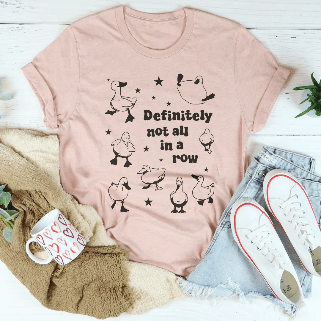 Definitely Not All In A Row Tee