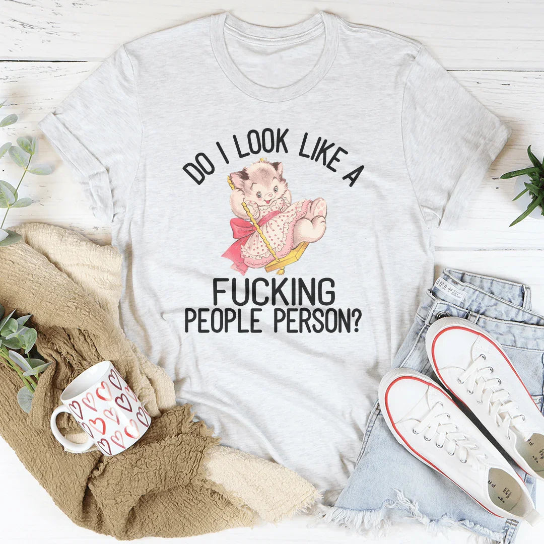 Do I Look Like A F* People Person Tee