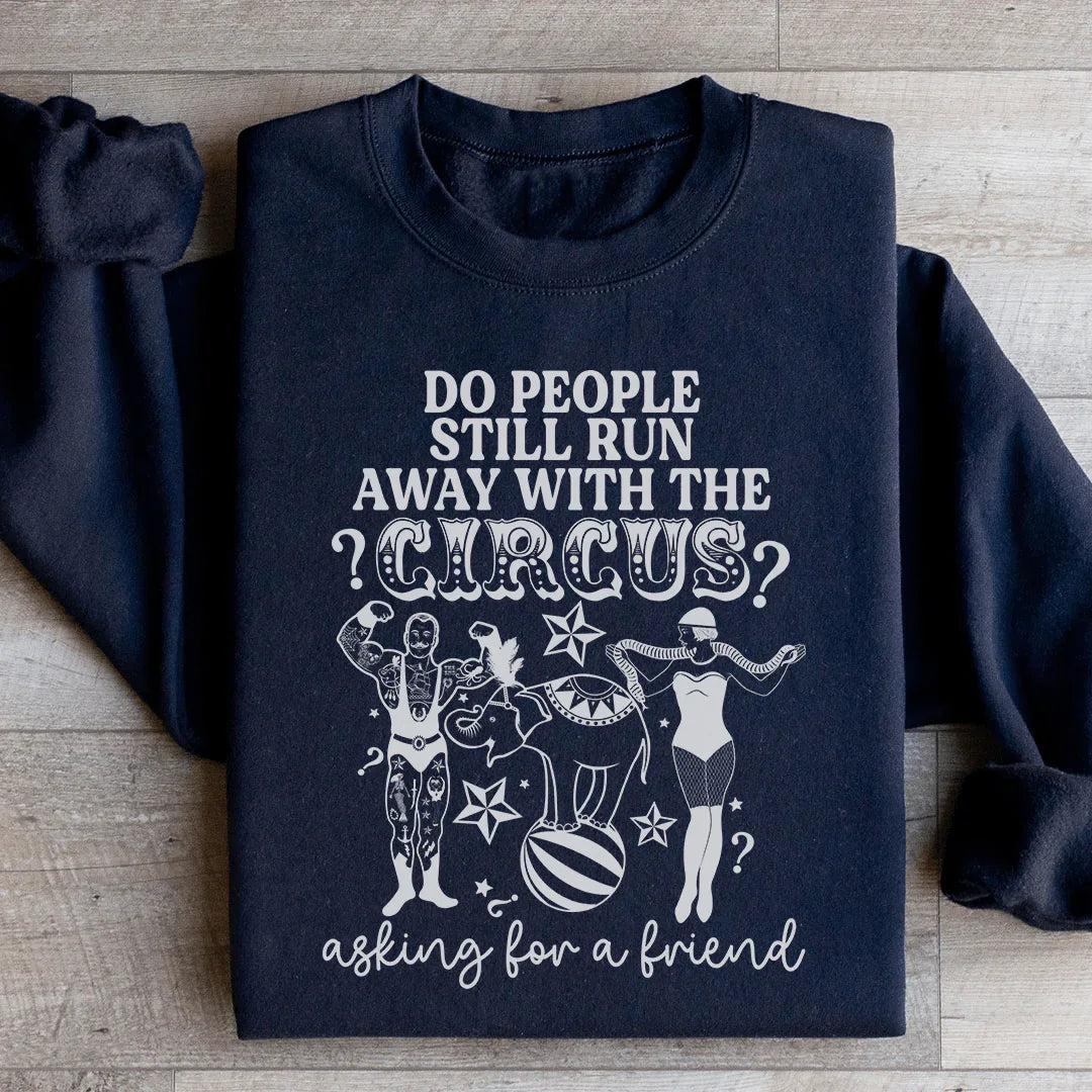 Do People Still Run Away With The Circus Sweatshirt