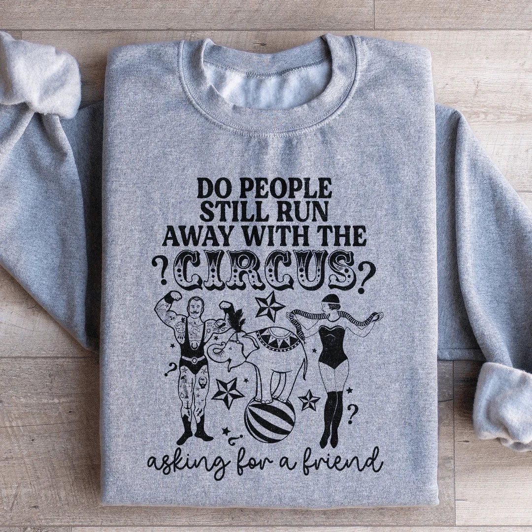 Do People Still Run Away With The Circus Sweatshirt