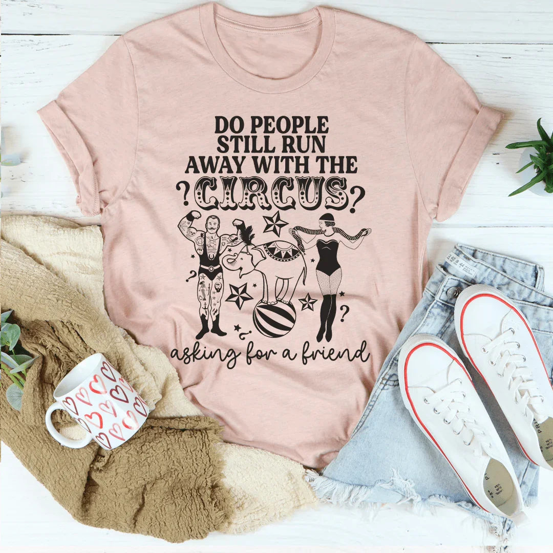 Do People Still Run Away With The Circus Tee