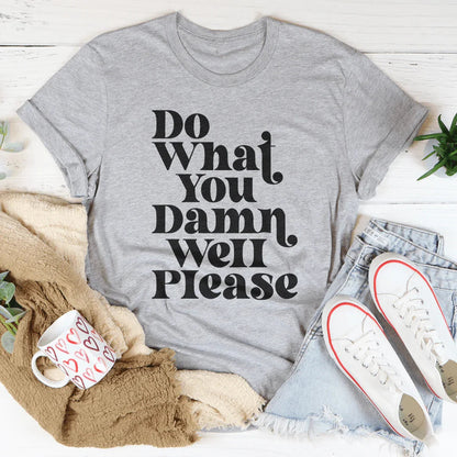 Do What You Damn Well Please Tee