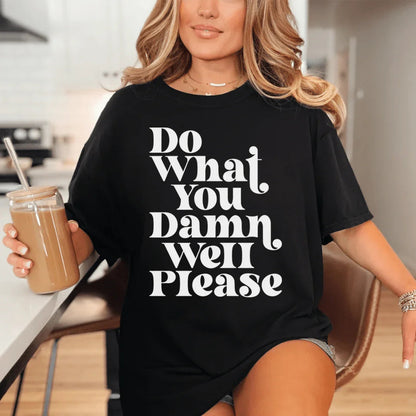 Do What You Damn Well Please Tee