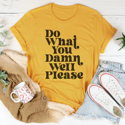 Do What You Damn Well Please Tee