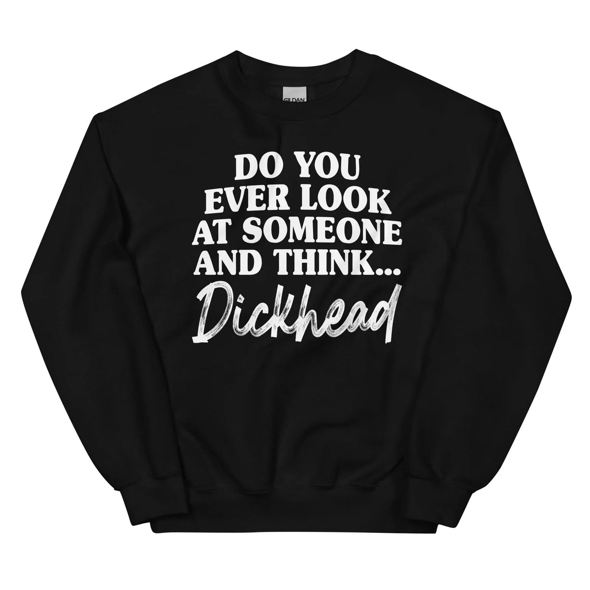 Do You Ever Look At Someone Sweatshirt