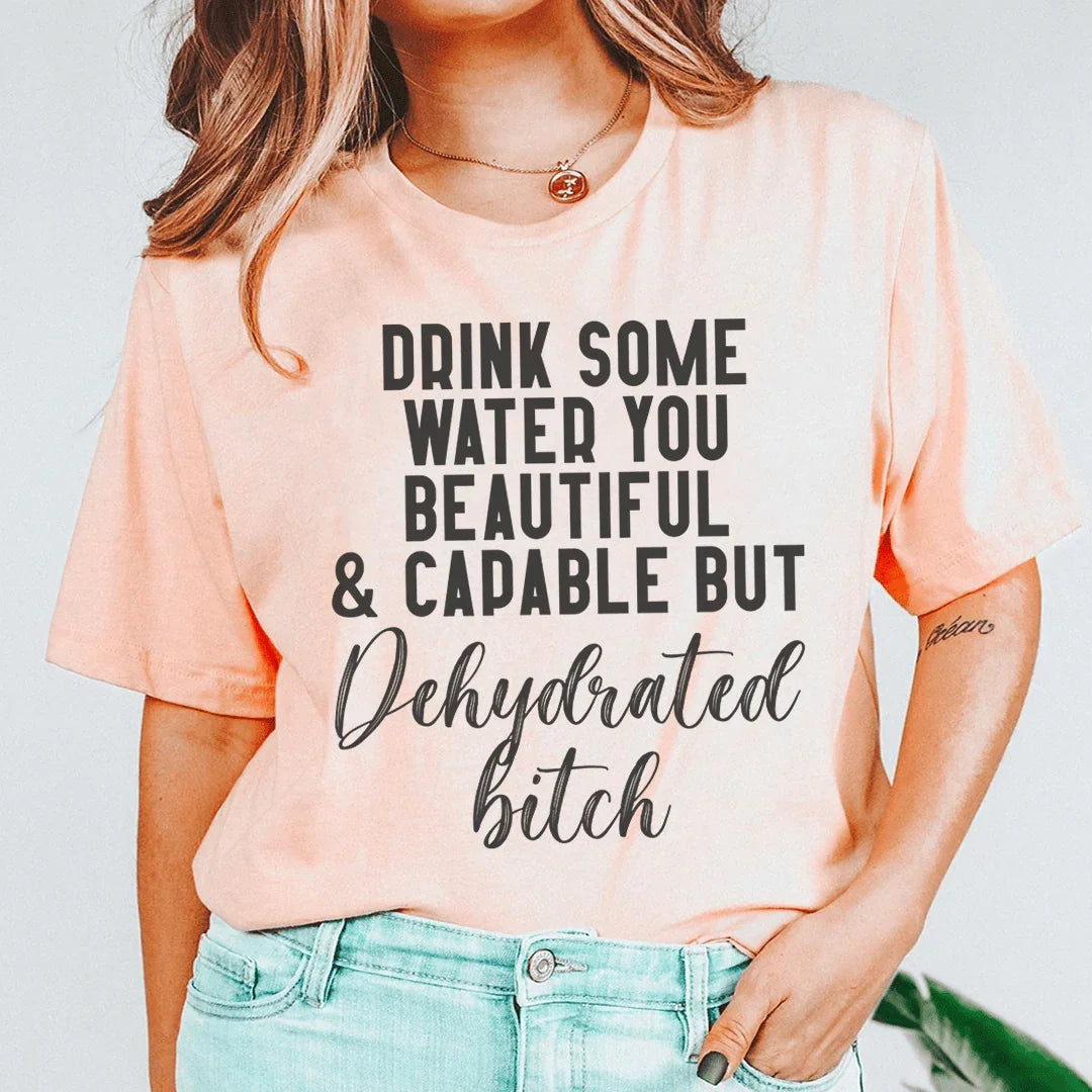 Drink Some Water You Beautiful Tee