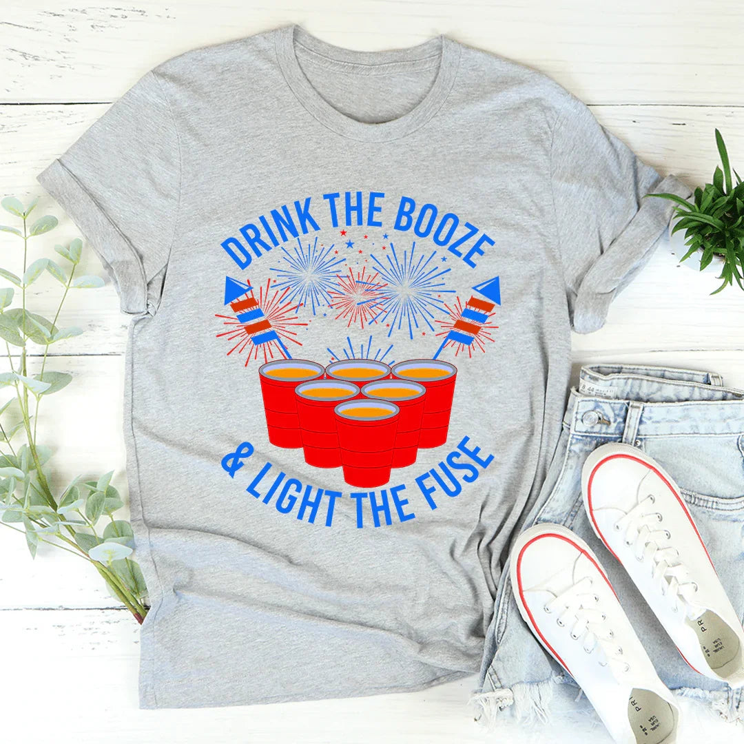 Drink The Booze &amp; Light The Fuse Tee