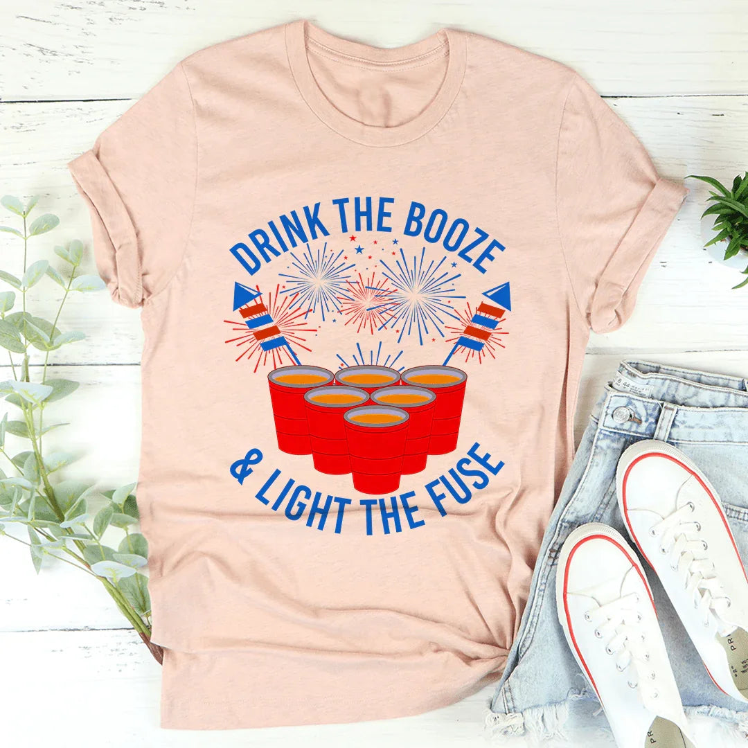Drink The Booze &amp; Light The Fuse Tee