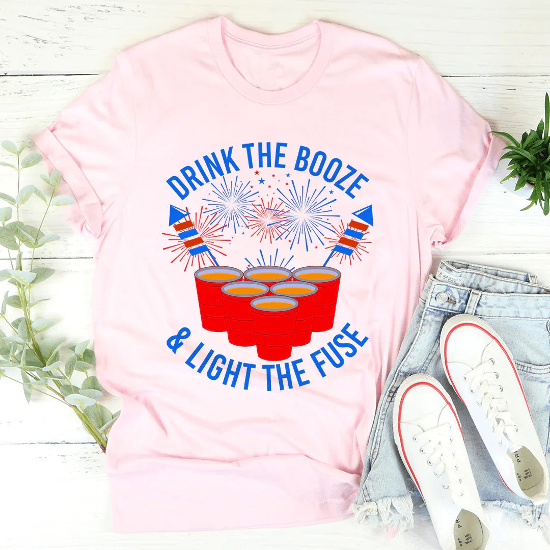 Drink The Booze &amp; Light The Fuse Tee