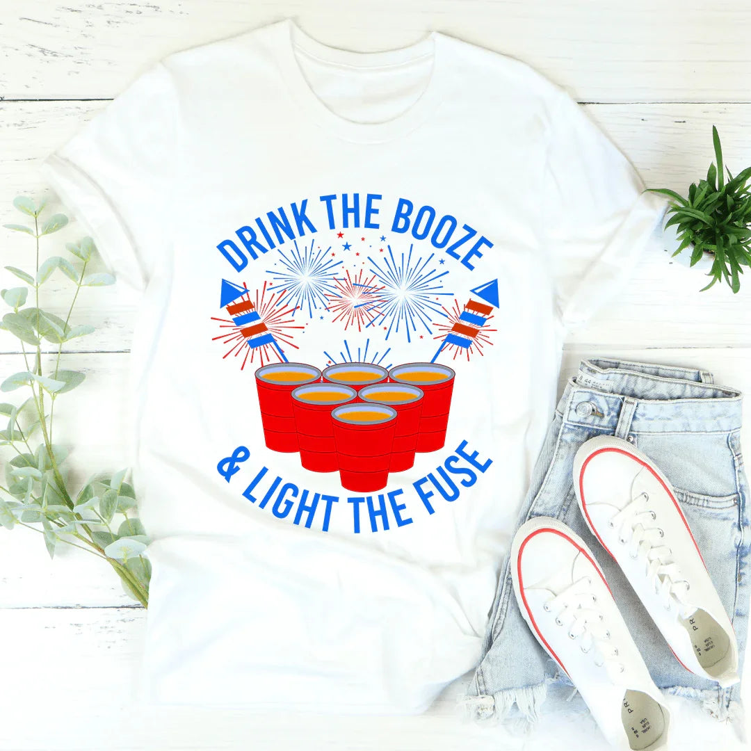 Drink The Booze &amp; Light The Fuse Tee