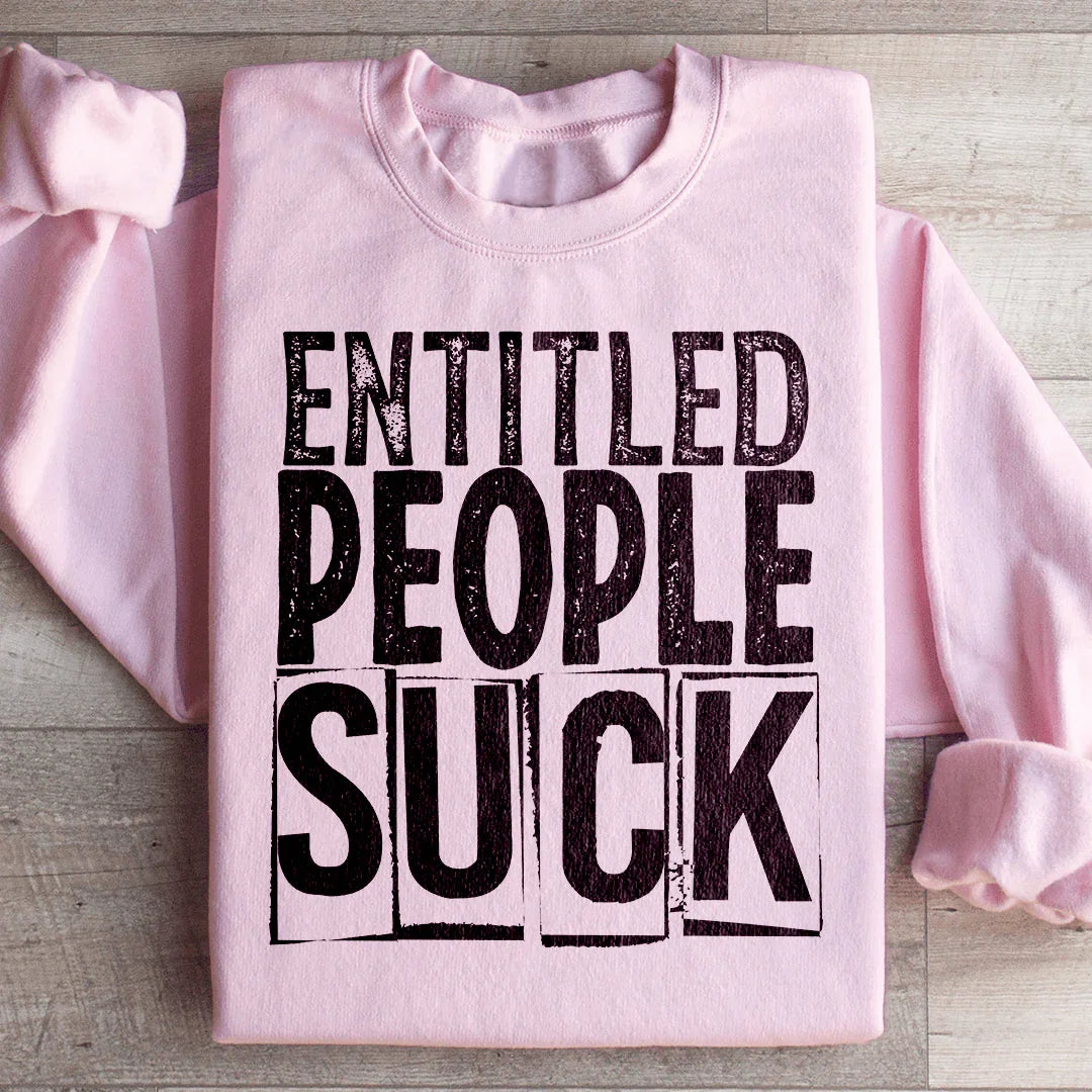 Entitled People Suck Sweatshirt