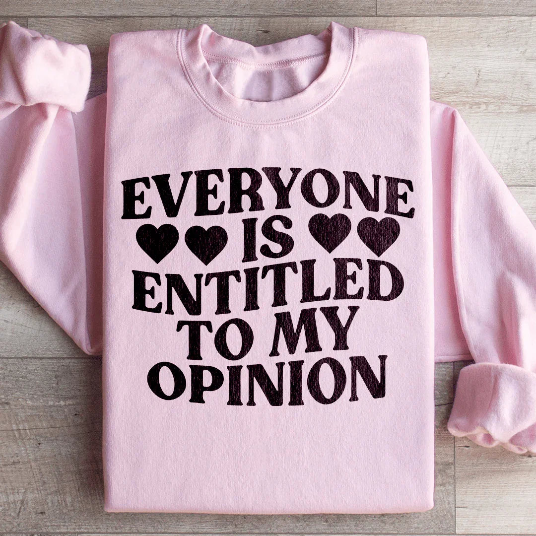 Everyone Is Entitled To My Opinion Sweatshirt