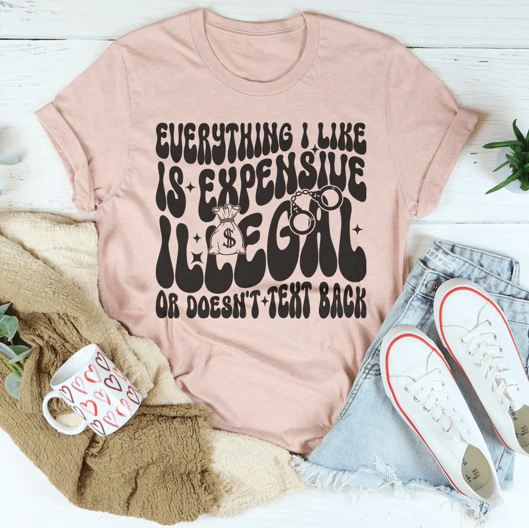 Everything I Like Is Expensive Illegal Or Doesn&