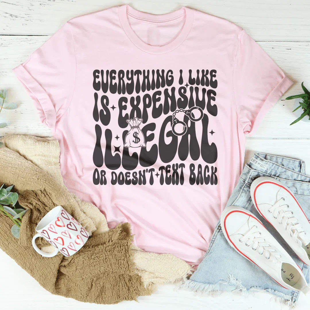 Everything I Like Is Expensive Illegal Or Doesn&